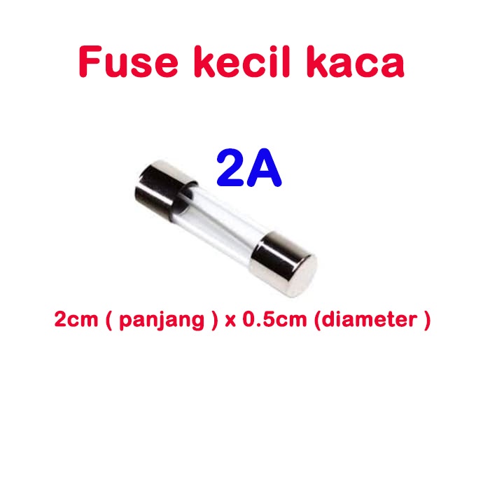 fuse kecil kaca 2cmx0.5cm - sekring glass 0.5A 1A 1.5A 2A 2.5A 3A 3.5A 4A 5A 6A 7A 8A 10A 15A 20A 25A 30A