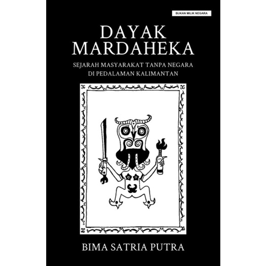 Dayak Mardaheka: Sejarah Masyarakat Tanpa Negara di Pedalaman Kalimantan - Bima Satria Putra