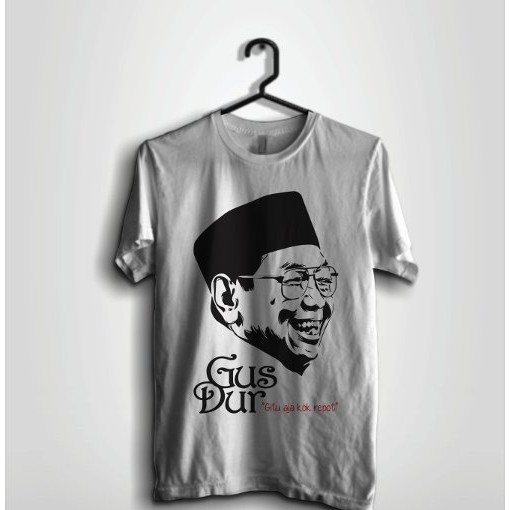 Kaos Indonesia Gus Dur Presiden Gitu Aja Kok Repot Sejarah Gusdur kg