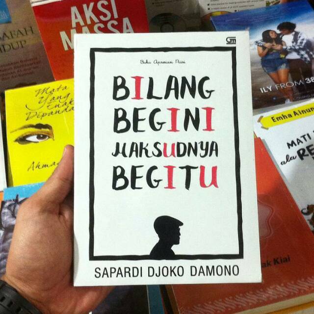 

BILANG BEGINI MAKSUDNYA BEGITU By Sapardi Djoko Damono