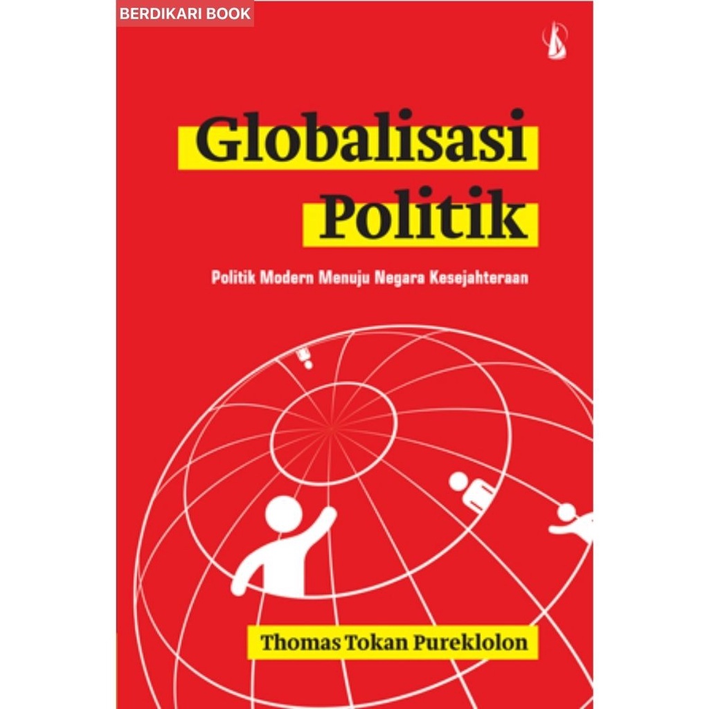 Berdikari - Globalisasi Politik Politik Modern Menuju Negara Kesejahteraan - Kanisius