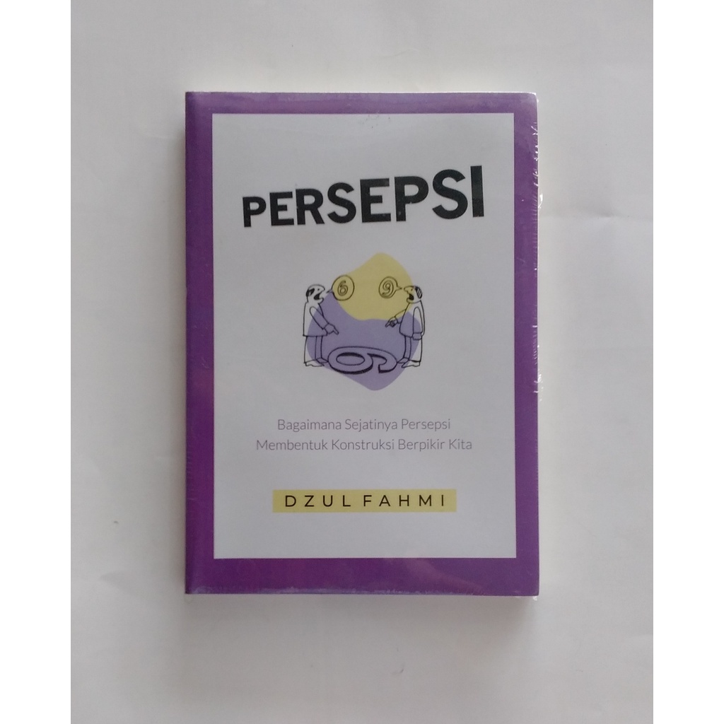 Persepsi: Bagaimana Sejatinya Persepsi Membentuk Konstruksi