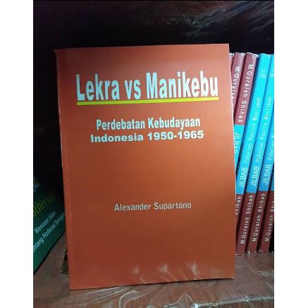 Buku LEKRA VS MANIKEBU Perdebatan Kebudayaan Indonesia 1950-1965 - Alexander Supartono