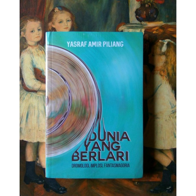 Dunia Yang Berlari - Yasraf Amir Piliang