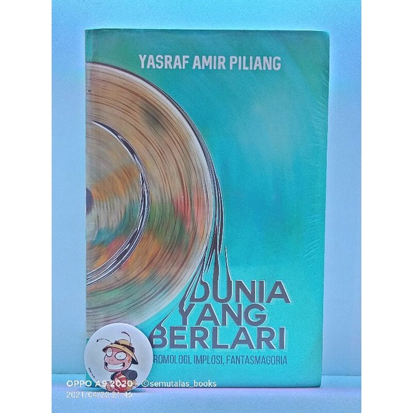 DUNIA YANG BERLARI
DROMOLOGI, IMPLOSI, FANTASMAGORIA