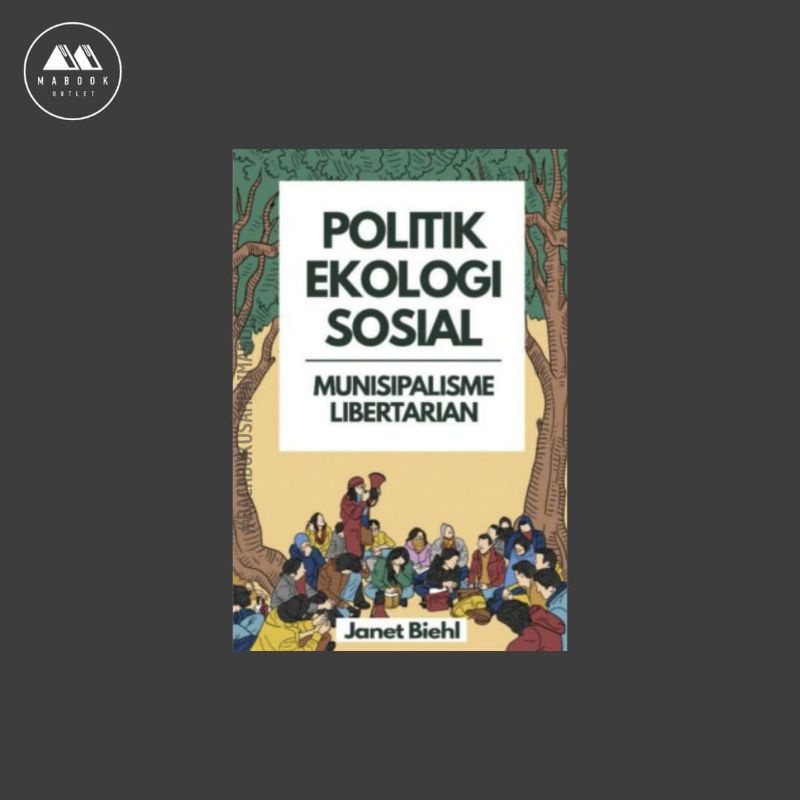 Politik Ekologi Sosial: Munisipalisme Libertarian - Janet Biehl