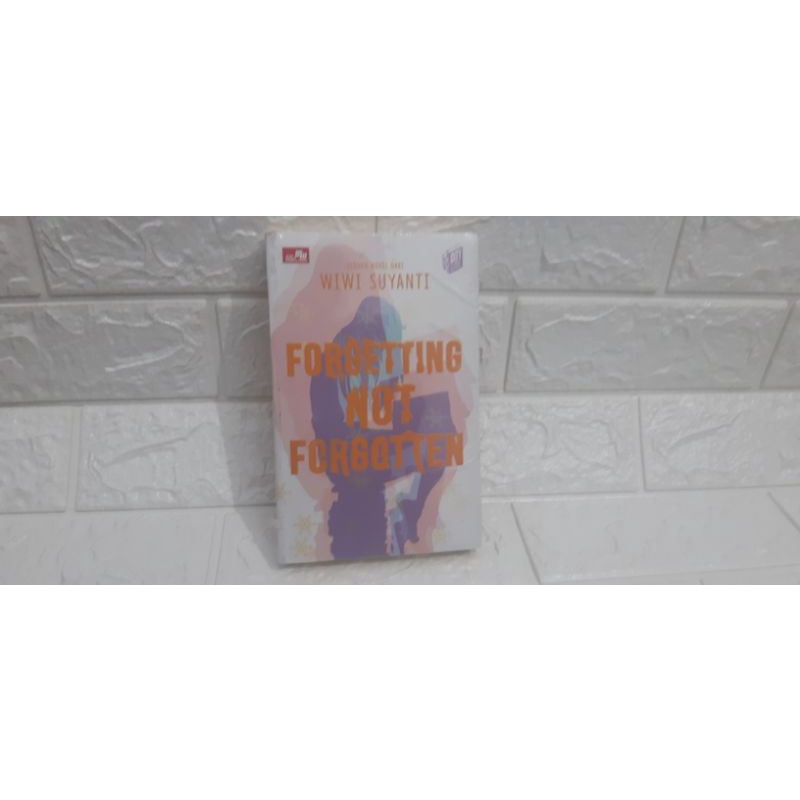 Forgetting Not Forgotten - Wiwi Suyanti