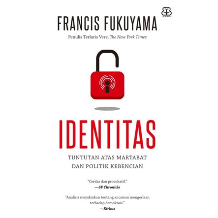Identitas: Tuntutan Atas Martabat dan Politik Kebencian - Francis Fukuyama