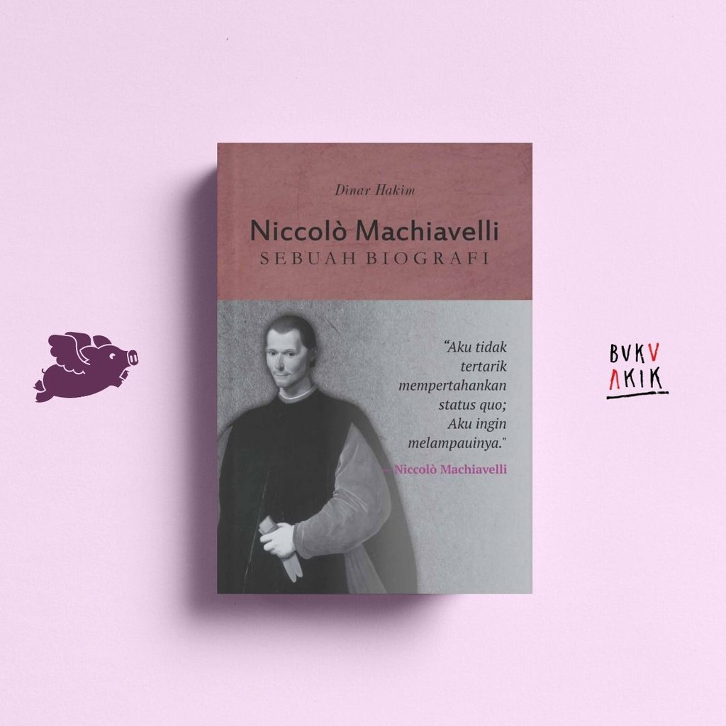 Di Niccolo Machiavelli (Sebuah Biografi) - Dinar Hakim