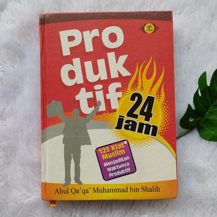 Buku Produktif 24 Jam 125 Kiat Muslim Menjadikan Waktunya Produktif