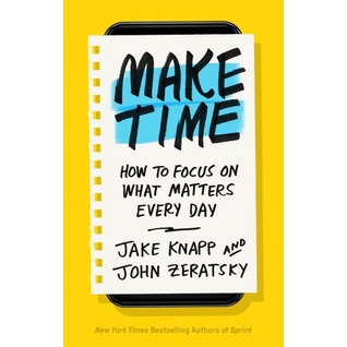 Jake Knapp;John Zerats - Make Time: How to Beat Distraction