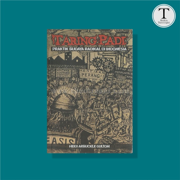 Taring Padi; Praktik Budaya Radikal di Indonesia - Heidi Arbuckle Gultom