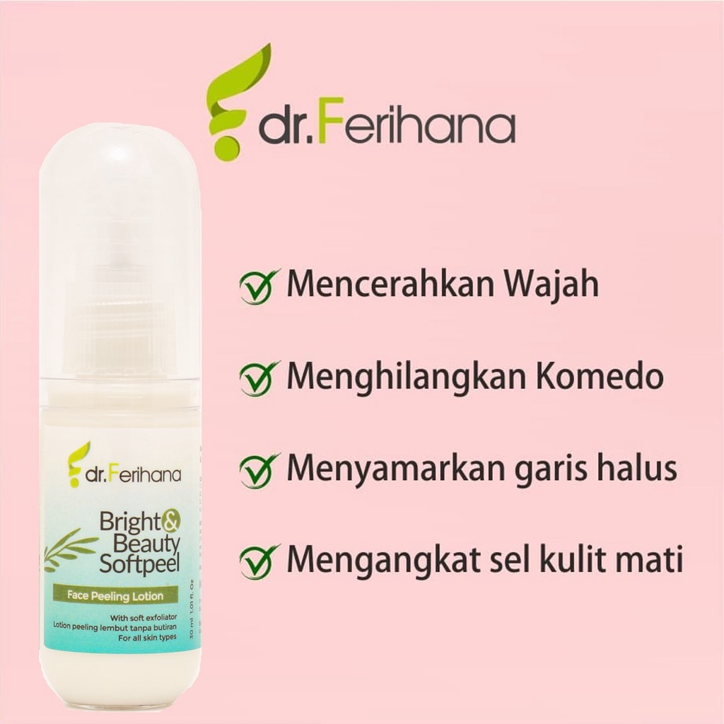 Bright and Beauty Softpeel DR. FERIHANA COSMETICS &amp; SKINCARE Merupakan Peeling Lotion Wajah untuk Membersihkan Sel Kulit Mati Komedo Kotoran dan Mencerahkan BPOM LPPOM HALAL MUI