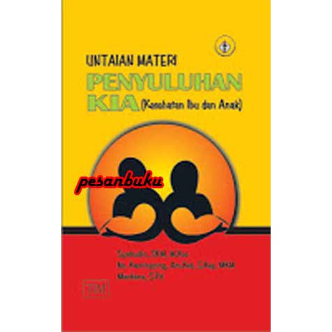 

Buku Untaian Materi Penyuluhan KIA (Kesehatan Ibu dan Anak) Syafrudin, SKM, M.Kes