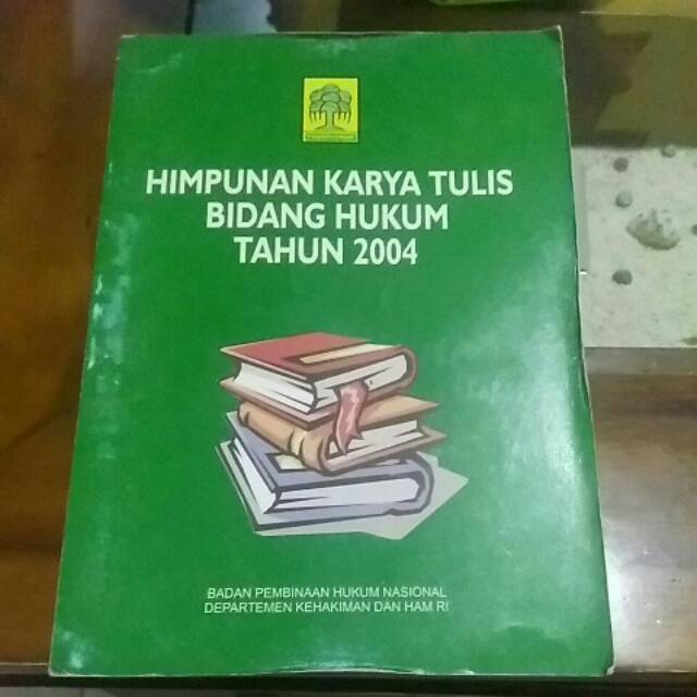 

HIMPUNAN KARYA TULIS BIDANG HUKUM TAHUN 2004 Badan Pembinaan hukum Nasional