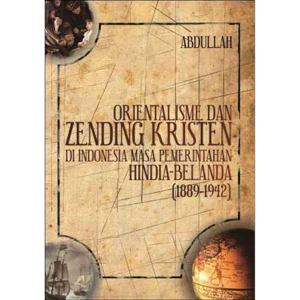 Orientalisme dan Zending Kristen di Indonesia Masa Pemerintahan Hindia-Belanda (1889-1942)