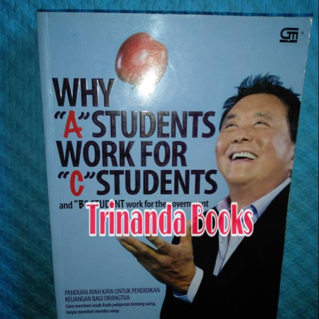 

WHY "A" STUDENTS WORK FOR "C" STUDENTS