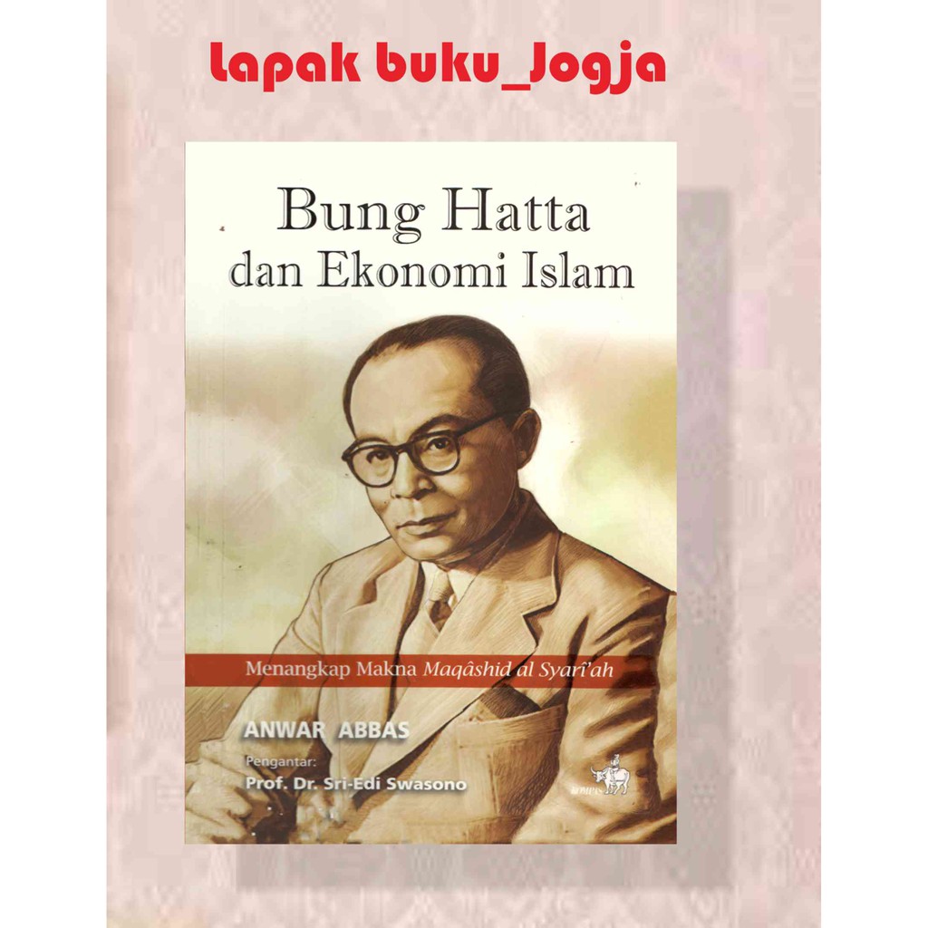 BUNG HATTA DAN EKONOMI ISLAM Menangkap Makna Maqashid Al Syari'ah by Anwar Abbas