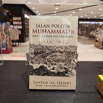 Jalan Politik Muhammad Saw Mewujudkan Daulah Rasul - Sayyid Al-Qimni