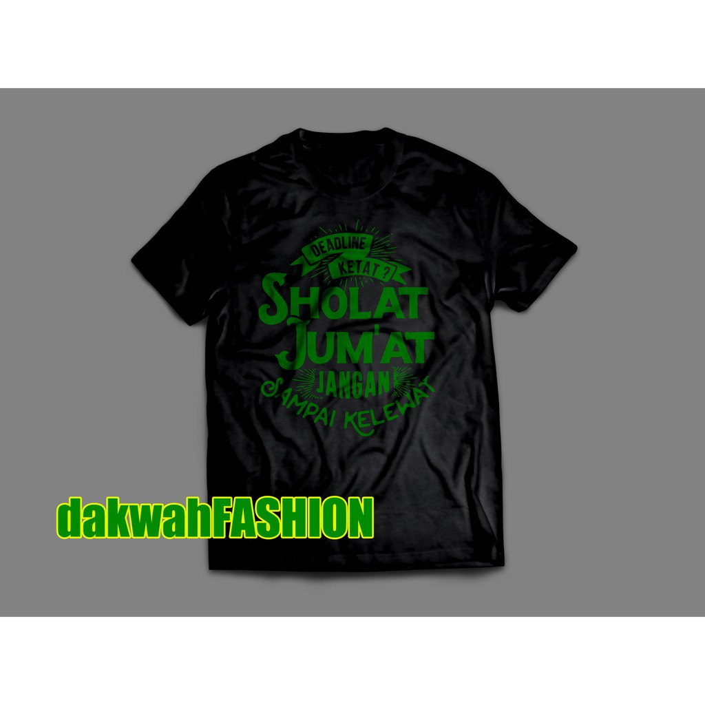 Kaos Dakwah Deadline Ketat Sholat Jumat Jangan Sampai Kelewat