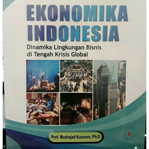 EKONOMI INDONESIA,by Prof Mudrajat Kuncoro,Ph. D