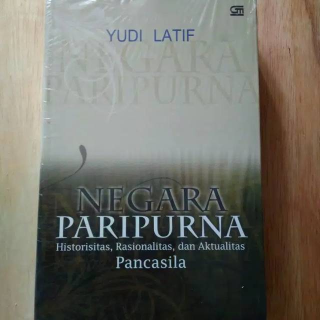 Negara paripurna historisitas rasionalitas dan aktualitas / yudi latif