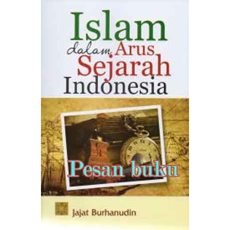 

Buku Islam Dalam Arus Sejarah Indonesia Pengarang Jajat Burhanudin