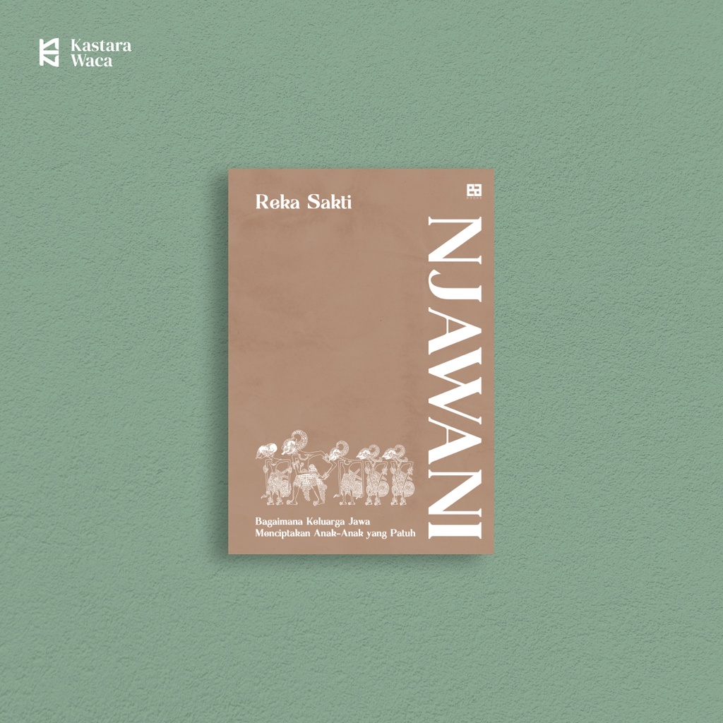 Njawani: Bagaimana Keluarga Jawa Menciptakan Anak-Anak yang Patuh - Reka Sakti