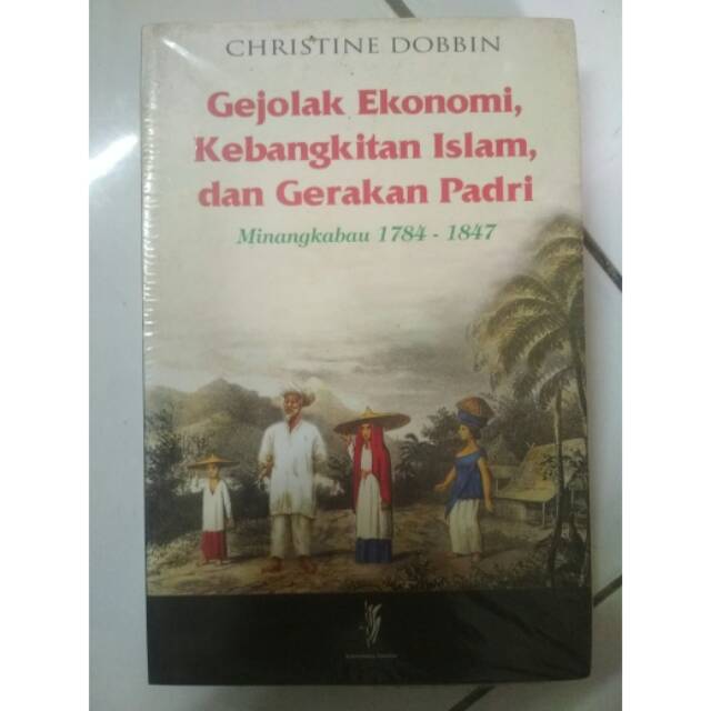 GEJOLAK EKONOMI KEBANGKITAN ISLAM DAN GERAKAN PADRI. MINANGKABAU 1784-1847.