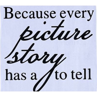 Wall Decal - Stiker Dinding &quot;EVERY PICTURE HAS A STORY...&quot;