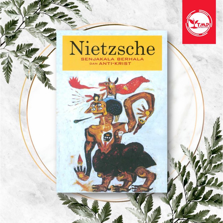 Nietzsche: Senjakala Berhala Dan Anti-Krist - Friedrich Nietzsche
