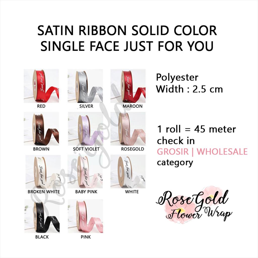 

SATIN RIBBON SOLID COLOR SINGLE FACE JUST FOR YOU / Pita Kado Hampers Bouquet 2.5CM (PER METER)