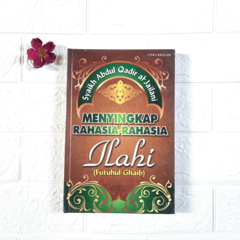 BUKU AGAMA ISLAM MENYINGKAP RAHASIA - RAHASIA ILAHI SYAIKH ABDUL QADIR AL - JAILANI