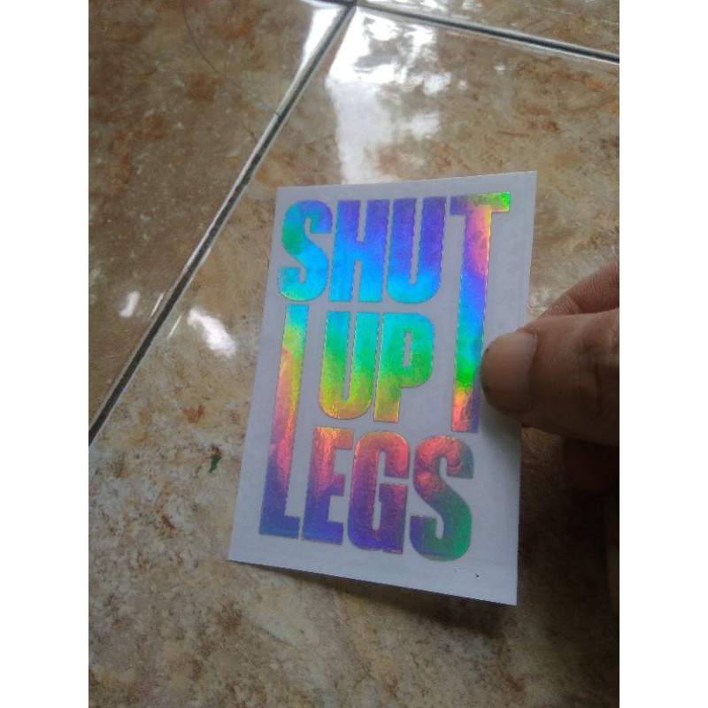

Cutting Sticker Shut Up Legs Hologram