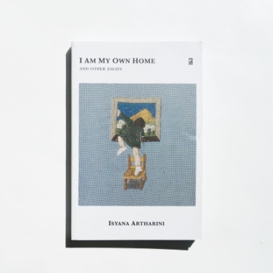 I am My Own Home and other essays by Isyana Artharini