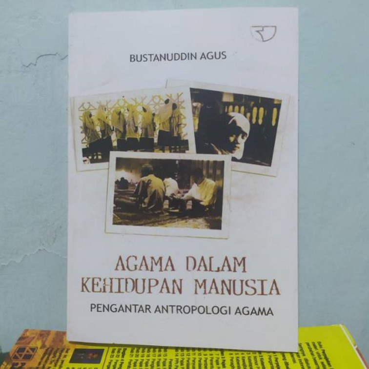 AGAMA DALAM KEHIDUPAN MANUSIA : PENGANTAR ANTROPOLOGI AGAMA