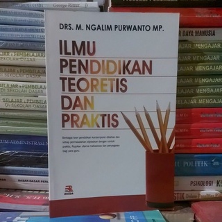 ILMU PENDIDIKAN TEORETIS DAN PRAKTIS by Drs. M. Ngalim Purwanto, MP.