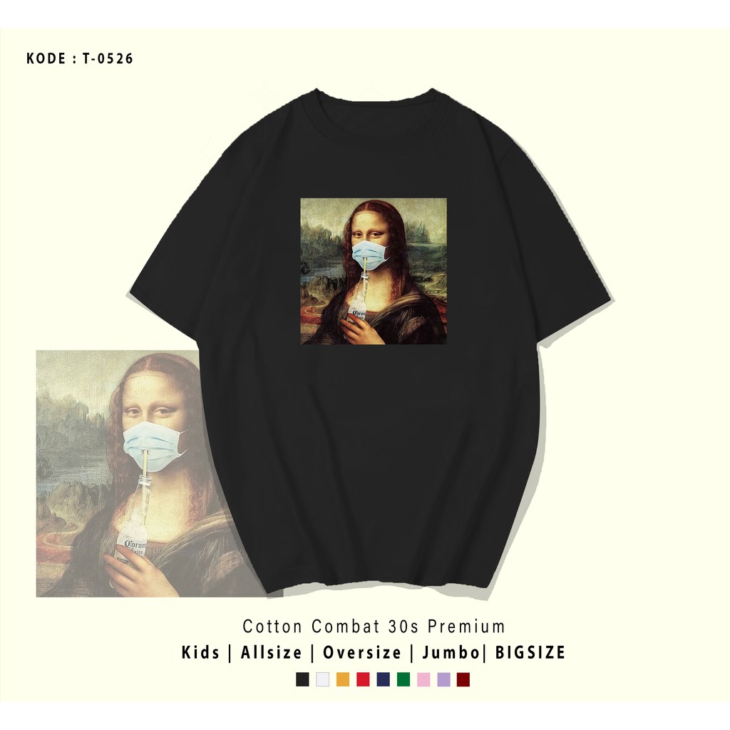 T0526 T-SHIRT / KAOS UNISEX / TUMBLR TEE / REAL PICTURE MONALISA CORONA / IMPORT