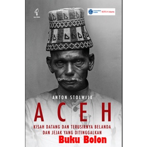 Buku Aceh: Kisah Datang dan Terusirnya Belanda dan Jejak yang Ditinggalkan