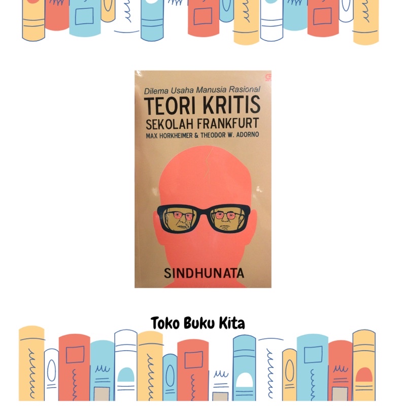 Dilema Usaha Manusia Rasional Teori Kritis Sekolah Frankfurt - Sindhunata (Original)