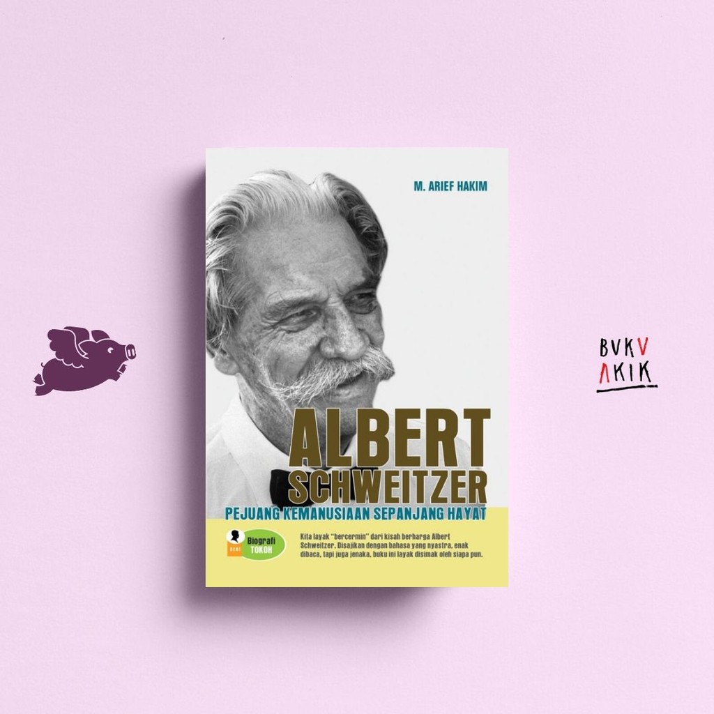 Albert Schweitzer Pejuang Kemanusiaan Sepanjang Hayat - M. Arief Hakim