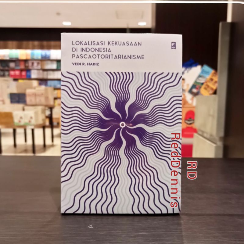 Lokalisasi Kekuasaan di Indonesia Pascaotoritarianisme - Vedi R.Hadiz