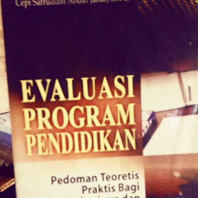 

EVALUASI PROGRAM PENDIDIKAN.PEDOMAN TEORITIS PRAKTIS BAGI MAHASISWA DAN PRAKTISI PENDIDIKAN