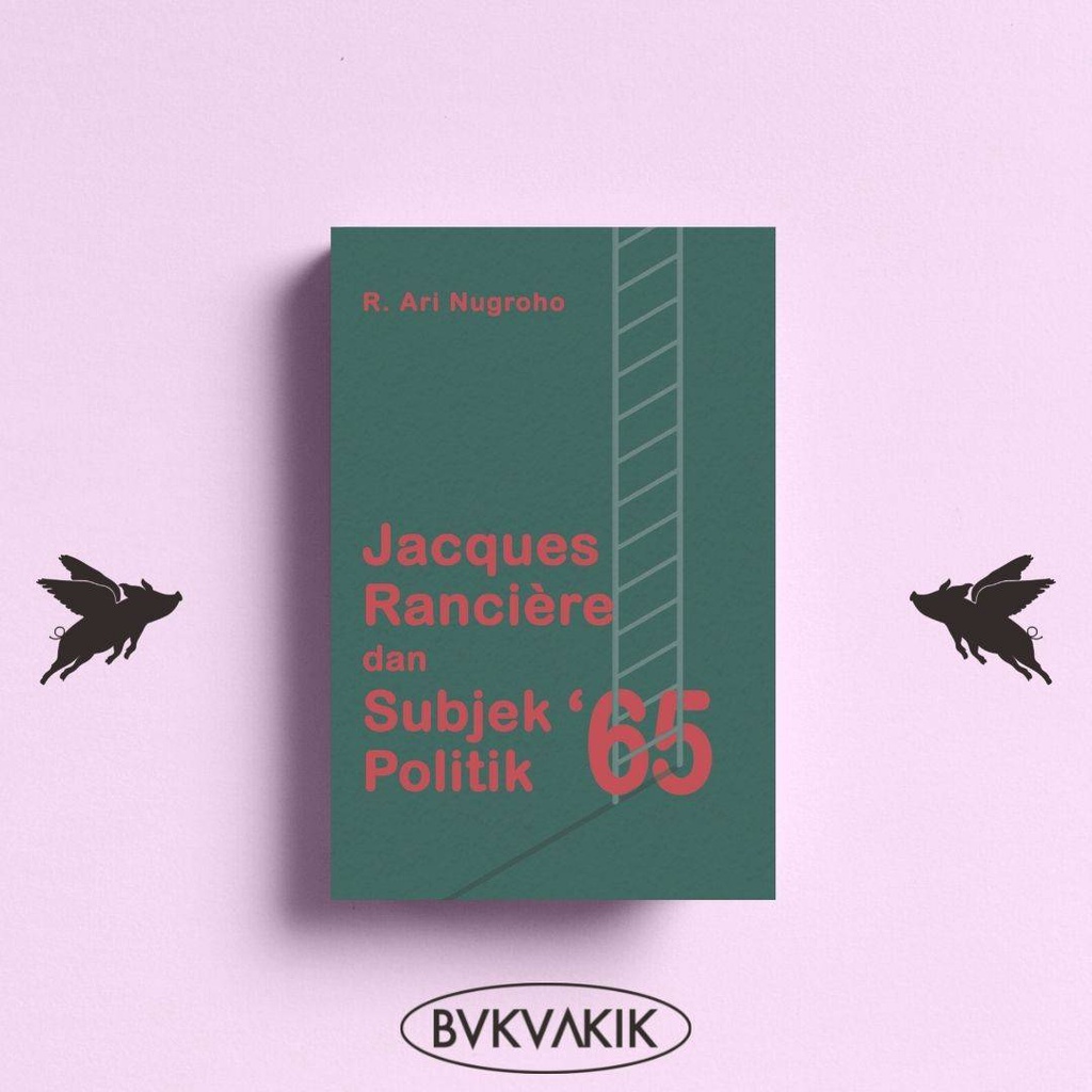 Jacques Ranciere dan Subjek Politik '65 -  R. Ari Nugroho