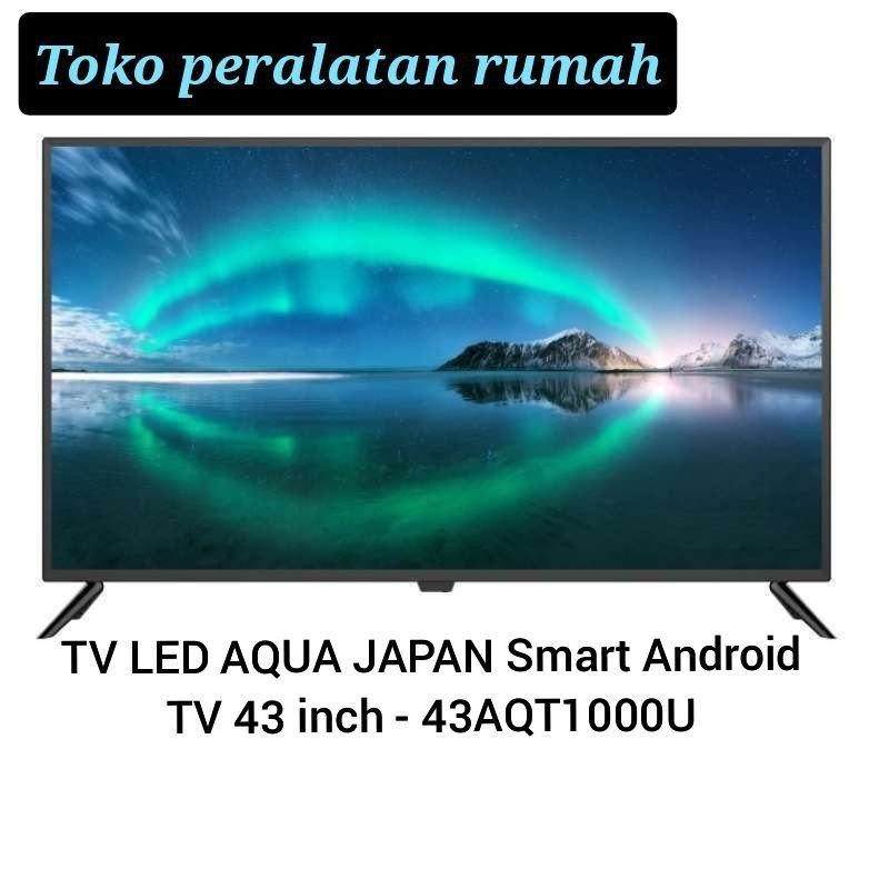 PROMO TV LED AQUA JAPAN Smart Android TV 43 inch - 43AQT1000U / LE43AQT1000U / 43AQT1000 /