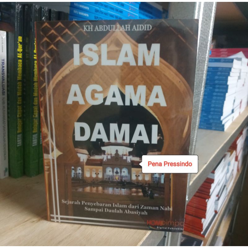 BUKU ISLAM AGAMA DAMAI SEJARAH PENYEBARAN ISLAM DARI ZAMAN NABI SAMPAI DAULAH ABASIYAH - ABDULLAH AI