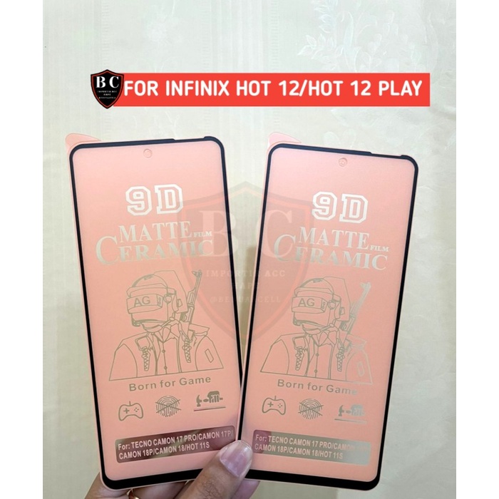 CERAMIC MATTE ANTI GLARE INFINIX HOT 12 INFINIX HOT 12 PLAY