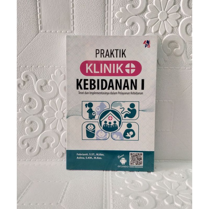 Buku Praktik Klinik Kebidanan I Teori dan Implementasinya Dalam Pelayanan Kebidanan