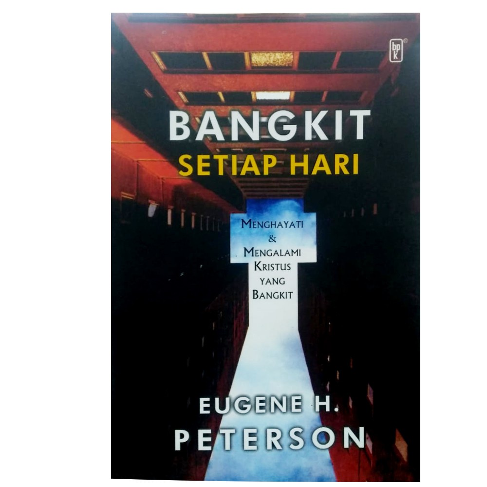 

Bangkit Setiap Hari - Eugene H. Peterson - BPKGM Surabaya