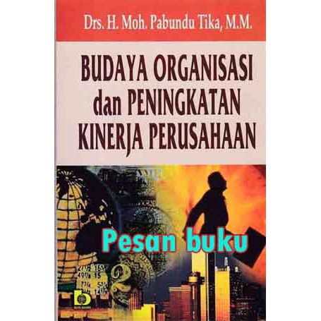 

Buku Budaya Organisasi dan Peningkatan Kinerja Perusahaan Drs. H. Moh. Pabundu Tika, M.M.